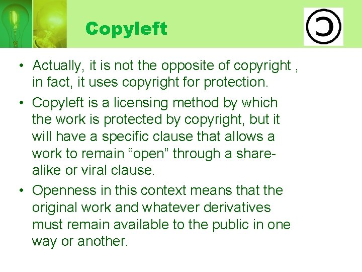 Copyleft • Actually, it is not the opposite of copyright , in fact, it