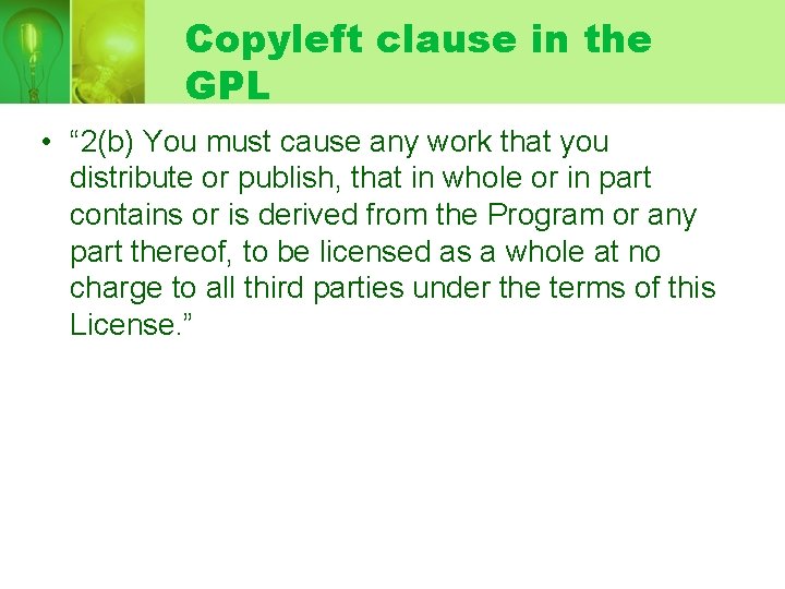 Copyleft clause in the GPL • “ 2(b) You must cause any work that