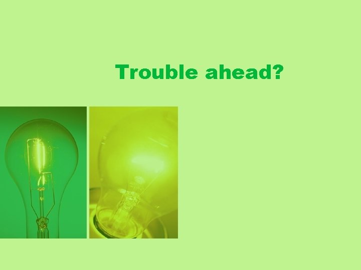 Trouble ahead? 