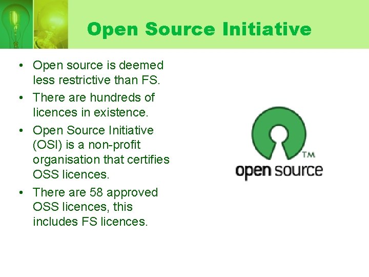 Open Source Initiative • Open source is deemed less restrictive than FS. • There