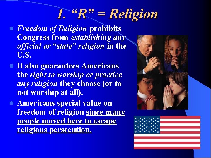 1. “R” = Religion Freedom of Religion prohibits Congress from establishing any official or