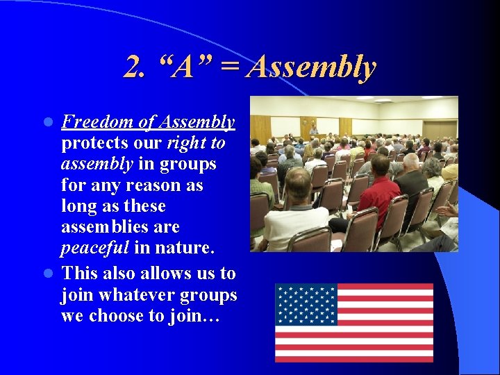 2. “A” = Assembly Freedom of Assembly protects our right to assembly in groups