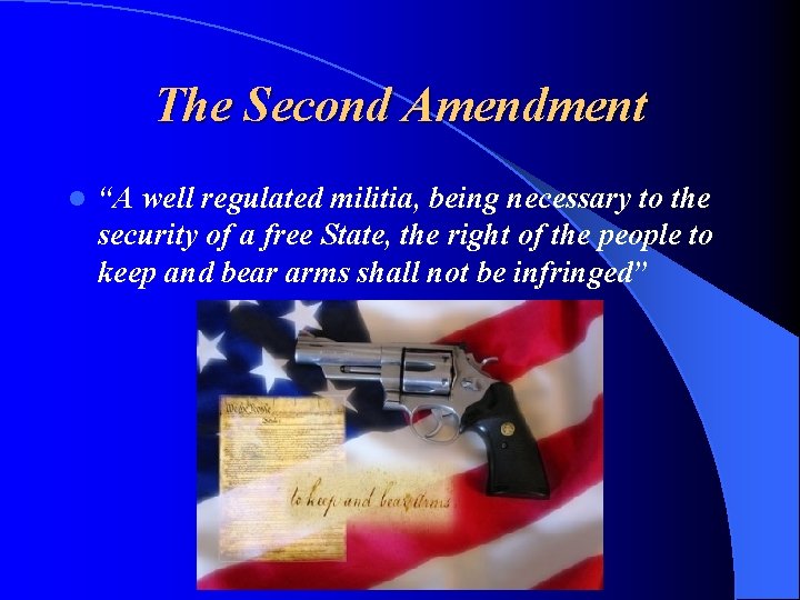 The Second Amendment l “A well regulated militia, being necessary to the security of
