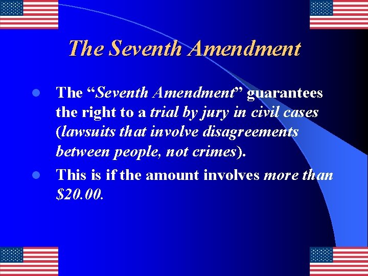 The Seventh Amendment The “Seventh Amendment” guarantees the right to a trial by jury