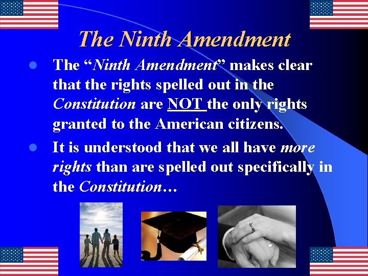 The Ninth Amendment The “Ninth Amendment” makes clear that the rights spelled out in