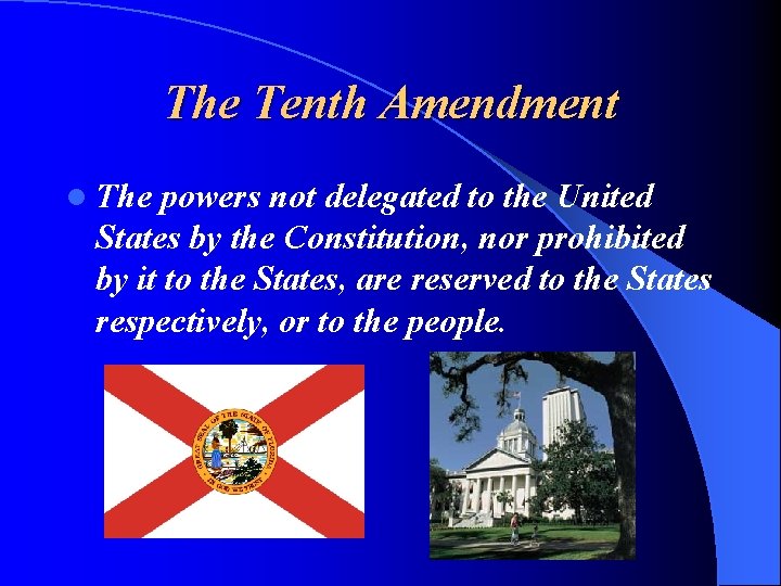 The Tenth Amendment l The powers not delegated to the United States by the