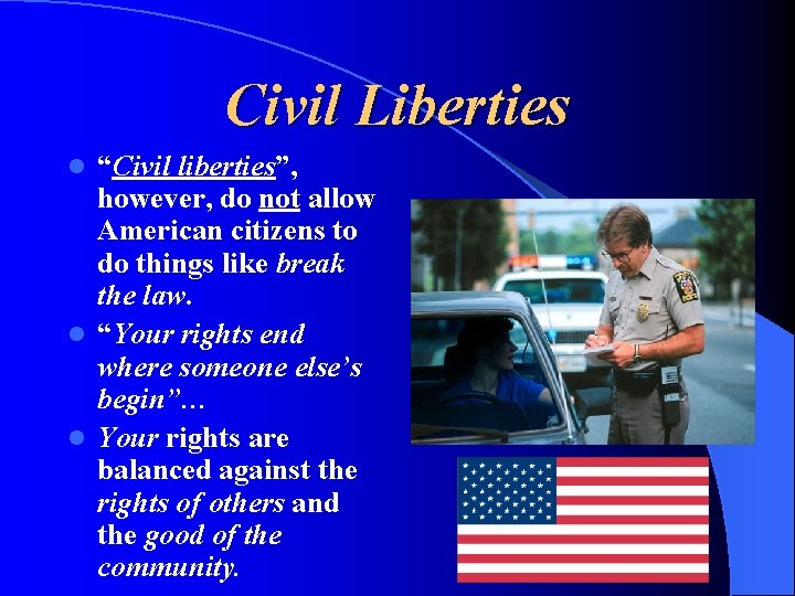 Civil Liberties “Civil liberties”, however, do not allow American citizens to do things like