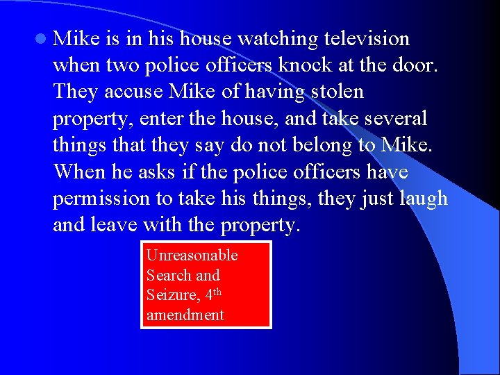 l Mike is in his house watching television when two police officers knock at