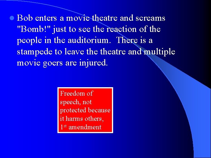 l Bob enters a movie theatre and screams "Bomb!" just to see the reaction