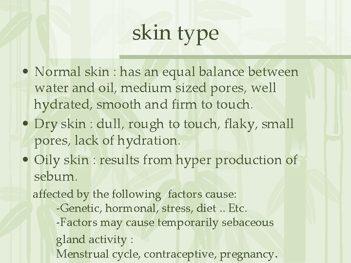 skin type • Normal skin : has an equal balance between water and oil,