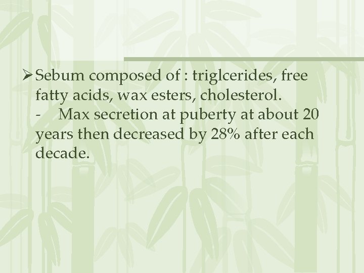 Ø Sebum composed of : triglcerides, free fatty acids, wax esters, cholesterol. - Max