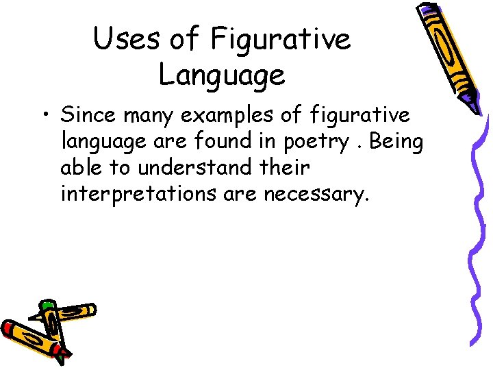 Uses of Figurative Language • Since many examples of figurative language are found in