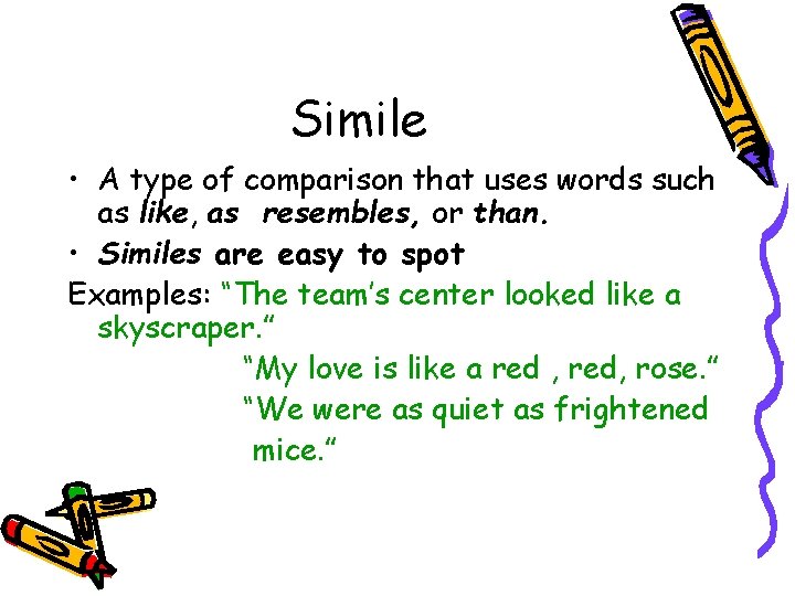 Simile • A type of comparison that uses words such as like, as resembles,