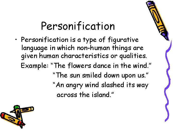 Personification • Personification is a type of figurative language in which non-human things are