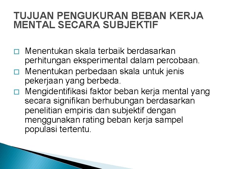TUJUAN PENGUKURAN BEBAN KERJA MENTAL SECARA SUBJEKTIF � � � Menentukan skala terbaik berdasarkan