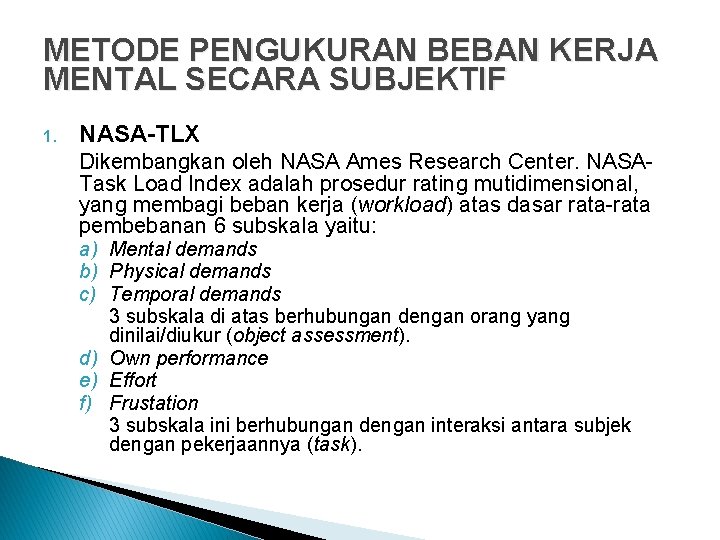 METODE PENGUKURAN BEBAN KERJA MENTAL SECARA SUBJEKTIF 1. NASA-TLX Dikembangkan oleh NASA Ames Research