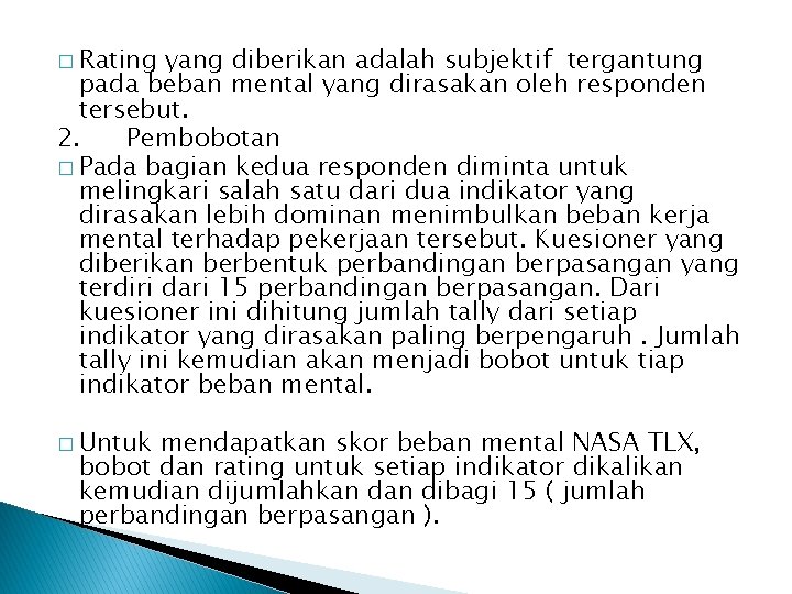 � Rating yang diberikan adalah subjektif tergantung pada beban mental yang dirasakan oleh responden