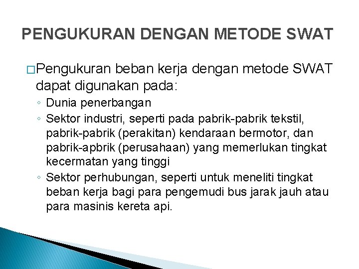 PENGUKURAN DENGAN METODE SWAT � Pengukuran beban kerja dengan metode SWAT dapat digunakan pada: