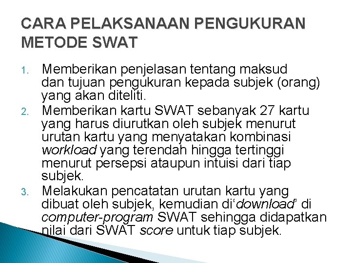 CARA PELAKSANAAN PENGUKURAN METODE SWAT 1. 2. 3. Memberikan penjelasan tentang maksud dan tujuan