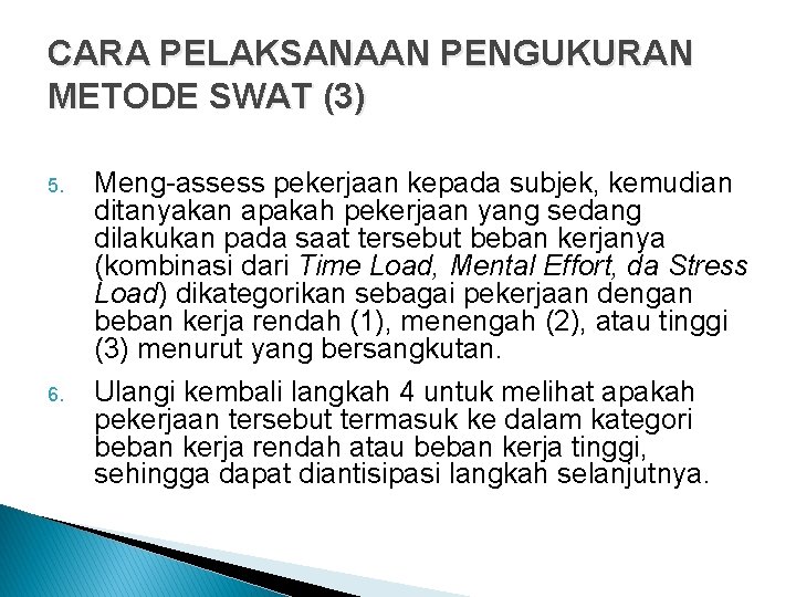 CARA PELAKSANAAN PENGUKURAN METODE SWAT (3) 5. 6. Meng-assess pekerjaan kepada subjek, kemudian ditanyakan