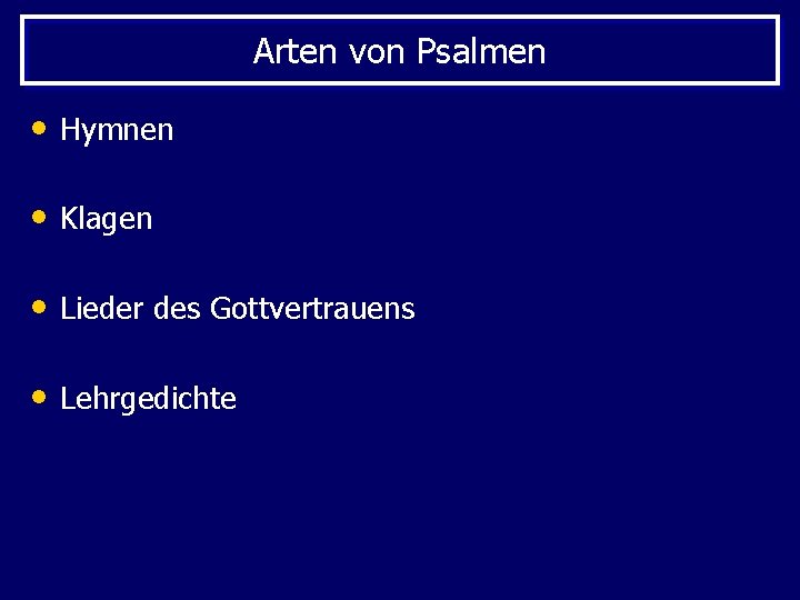 Arten von Psalmen • Hymnen • Klagen • Lieder des Gottvertrauens • Lehrgedichte 