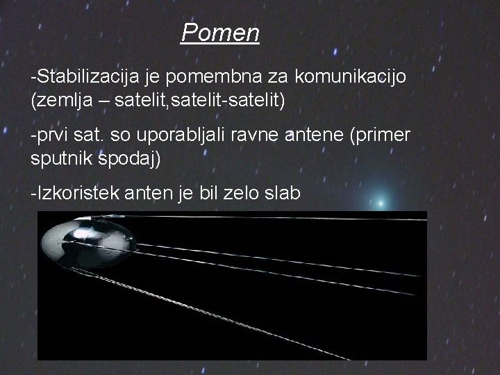 Pomen -Stabilizacija je pomembna za komunikacijo (zemlja – satelit, satelit-satelit) -prvi sat. so uporabljali