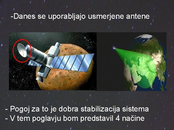 -Danes se uporabljajo usmerjene antene - Pogoj za to je dobra stabilizacija sistema -