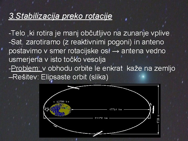 3. Stabilizacija preko rotacije -Telo , ki rotira je manj občutljivo na zunanje vplive