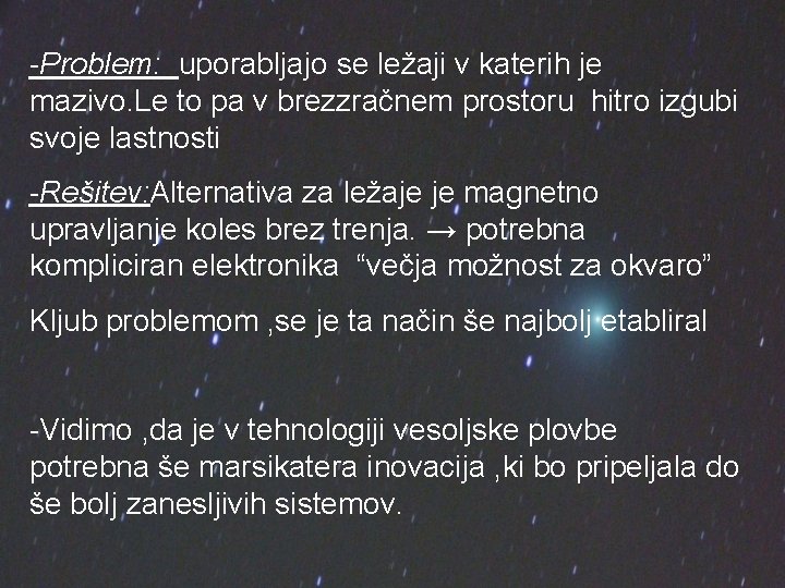 -Problem: uporabljajo se ležaji v katerih je mazivo. Le to pa v brezzračnem prostoru