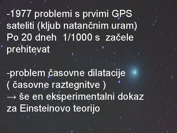 -1977 problemi s prvimi GPS sateliti (kljub natančnim uram) Po 20 dneh 1/1000 s