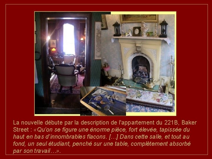 La nouvelle débute par la description de l'appartement du 221 B, Baker Street :