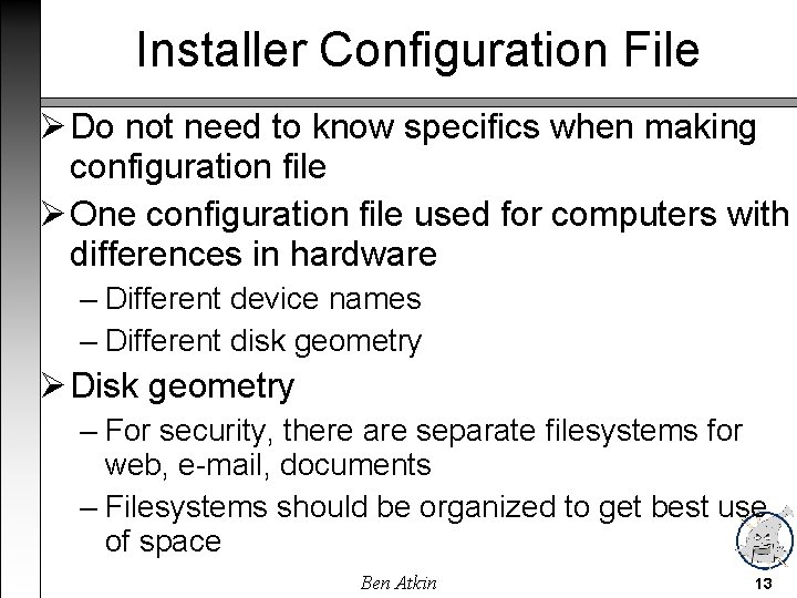 Installer Configuration File Do not need to know specifics when making configuration file One