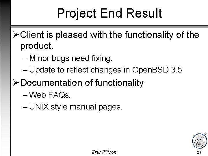 Project End Result Client is pleased with the functionality of the product. – Minor