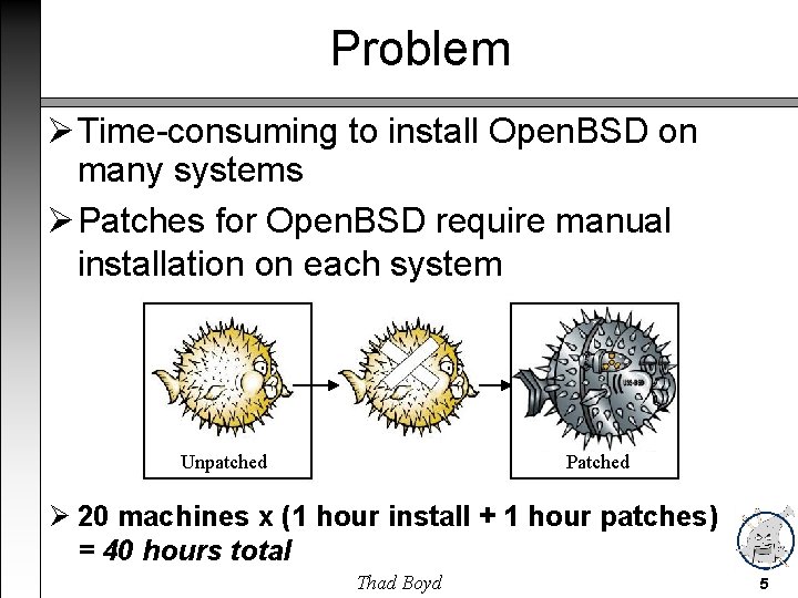 Problem Time-consuming to install Open. BSD on many systems Patches for Open. BSD require