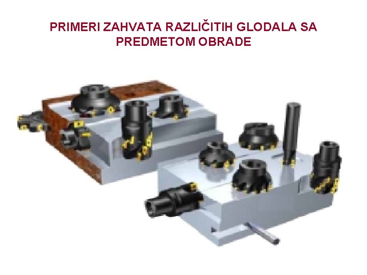 PRIMERI ZAHVATA RAZLIČITIH GLODALA SA PREDMETOM OBRADE 