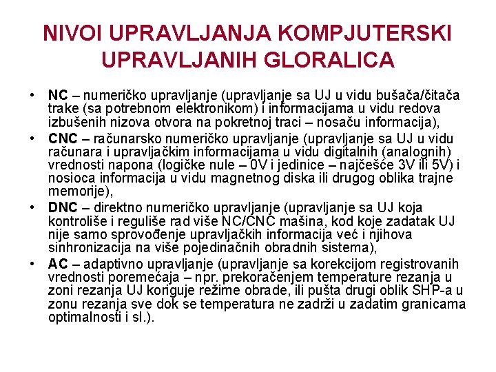 NIVOI UPRAVLJANJA KOMPJUTERSKI UPRAVLJANIH GLORALICA • NC – numeričko upravljanje (upravljanje sa UJ u