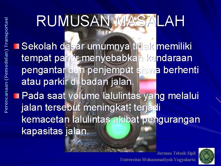 Perencanaan (Pemodelan) Transportasi RUMUSAN MASALAH Sekolah dasar umumnya tidak memiliki tempat parkir menyebabkan kendaraan