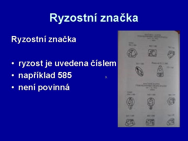 Ryzostní značka • ryzost je uvedena číslem • například 585 • není povinná 3.