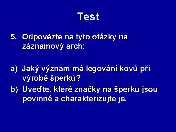 Test 5. Odpovězte na tyto otázky na záznamový arch: a) Jaký význam má legování