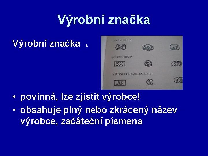 Výrobní značka 2. • povinná, lze zjistit výrobce! • obsahuje plný nebo zkrácený název