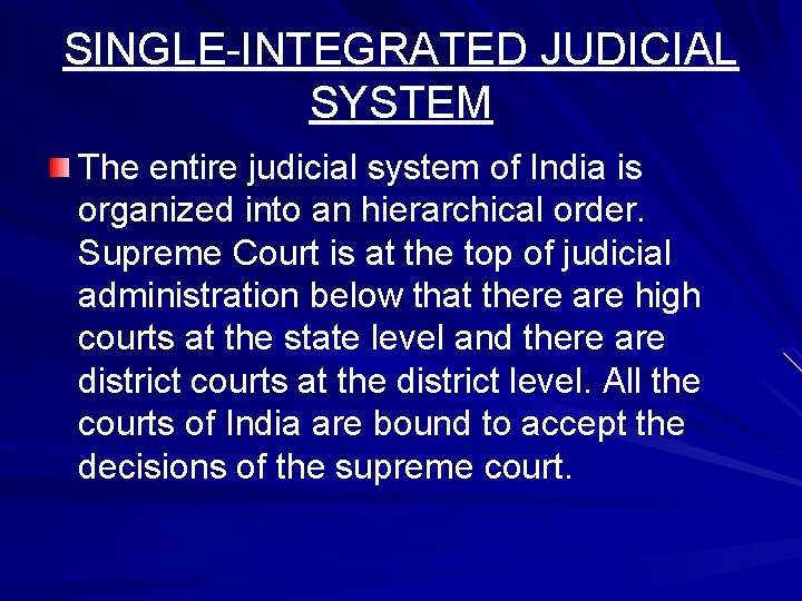 SINGLE-INTEGRATED JUDICIAL SYSTEM The entire judicial system of India is organized into an hierarchical