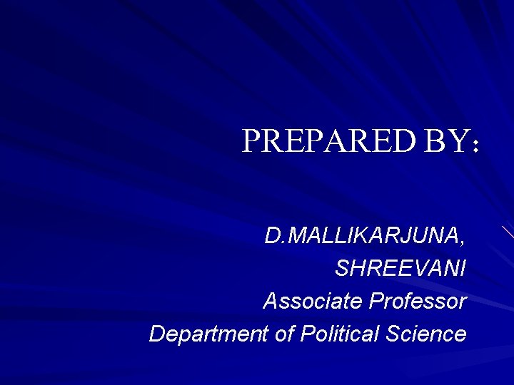 PREPARED BY: D. MALLIKARJUNA, SHREEVANI Associate Professor Department of Political Science 