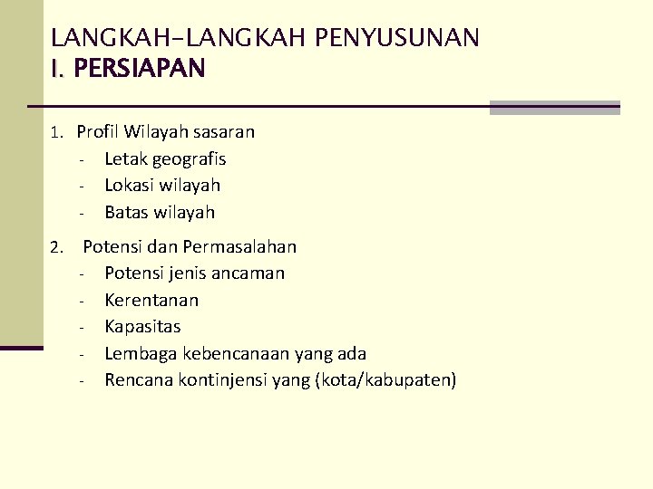 LANGKAH-LANGKAH PENYUSUNAN I. PERSIAPAN 1. Profil Wilayah sasaran - 2. Letak geografis Lokasi wilayah