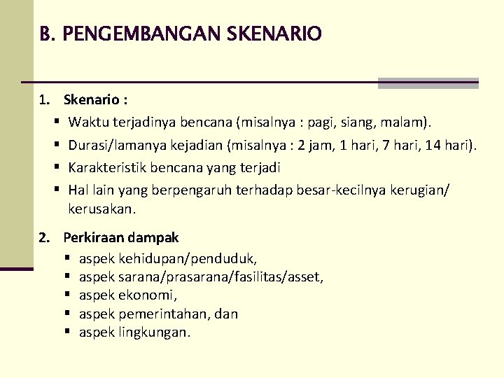 B. PENGEMBANGAN SKENARIO 1. Skenario : § Waktu terjadinya bencana (misalnya : pagi, siang,