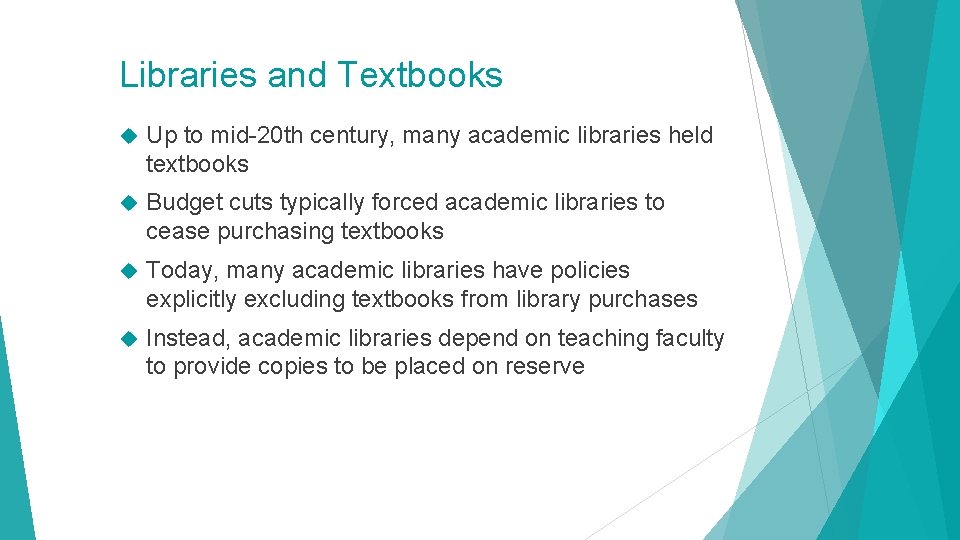 Libraries and Textbooks Up to mid-20 th century, many academic libraries held textbooks Budget