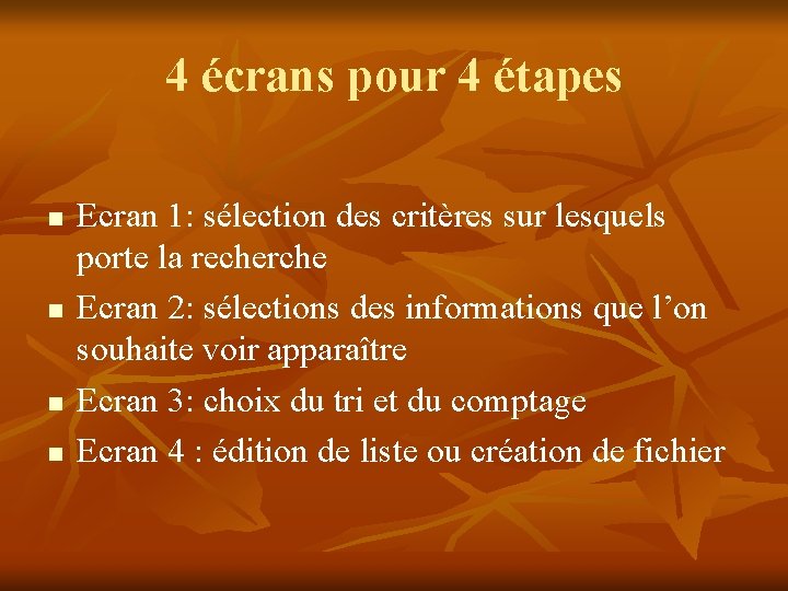 4 écrans pour 4 étapes n n Ecran 1: sélection des critères sur lesquels