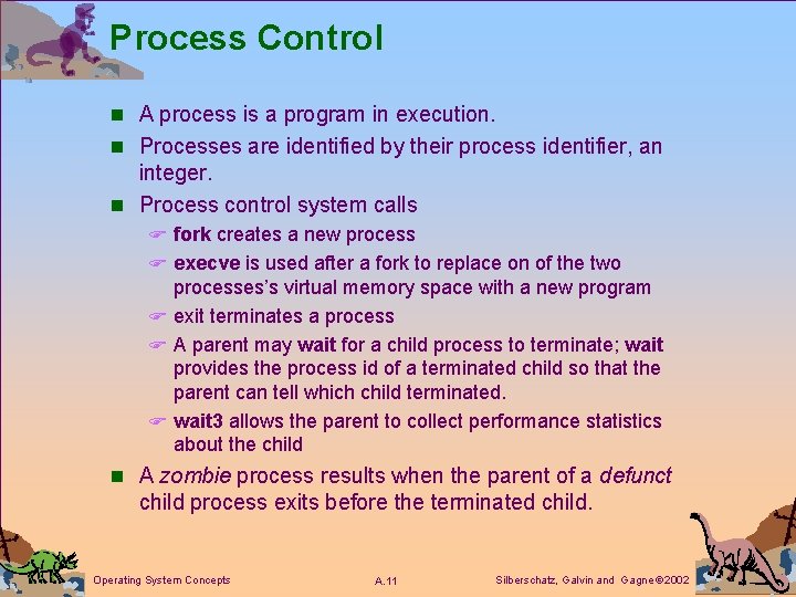 Process Control n A process is a program in execution. n Processes are identified