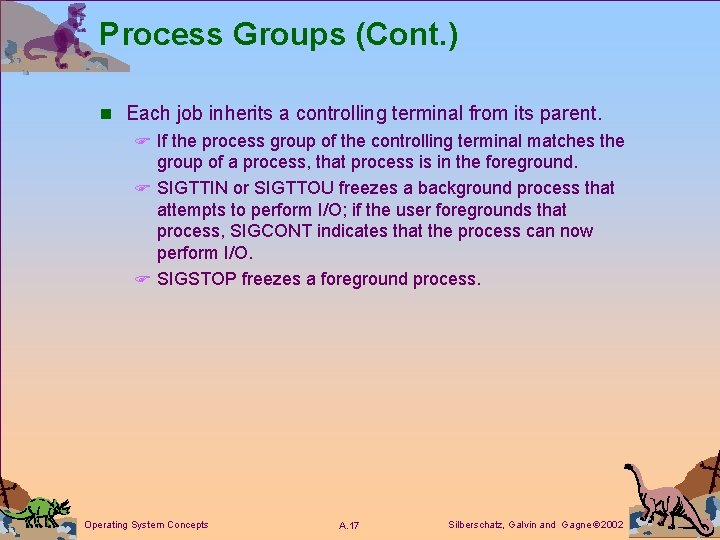 Process Groups (Cont. ) n Each job inherits a controlling terminal from its parent.