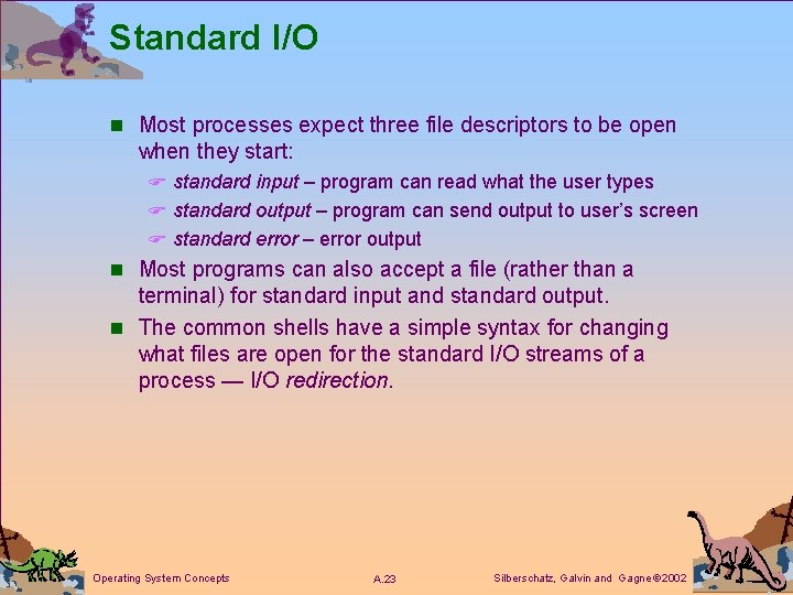 Standard I/O n Most processes expect three file descriptors to be open when they