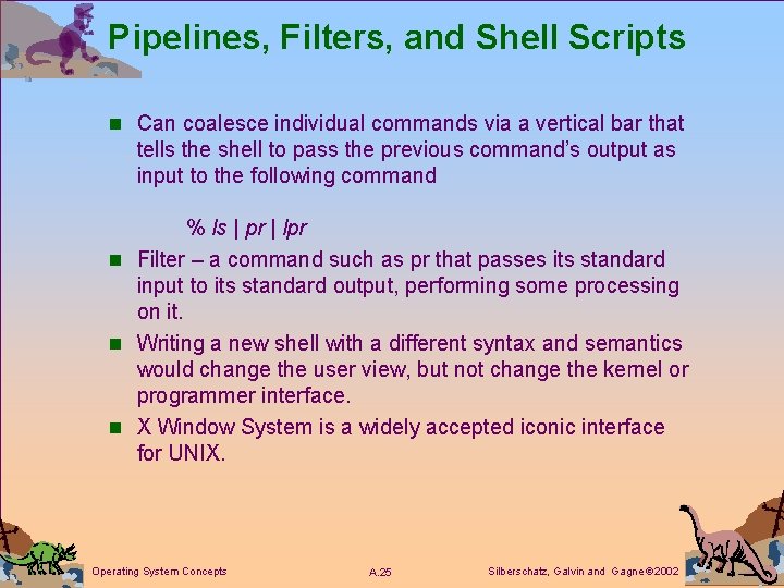 Pipelines, Filters, and Shell Scripts n Can coalesce individual commands via a vertical bar